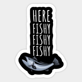 Here fishy fishy fishy Sticker